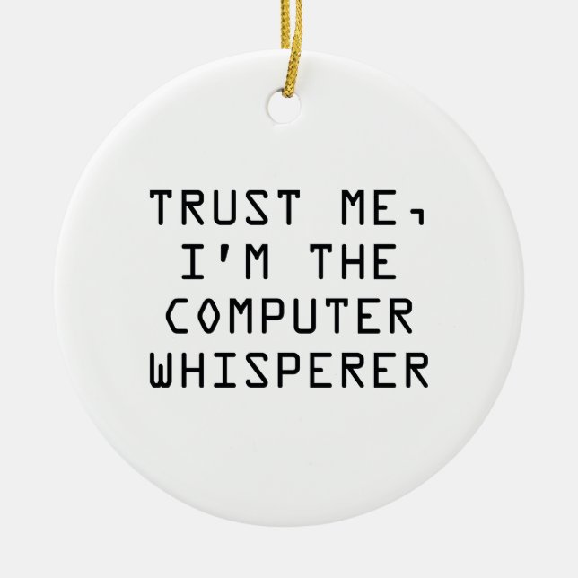 Trust Me, I’m The Computer Whisperer Ceramic Ornament (Front)