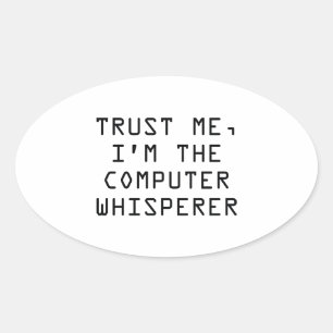 Trust Me, I’m The Computer Whisperer Oval Sticker