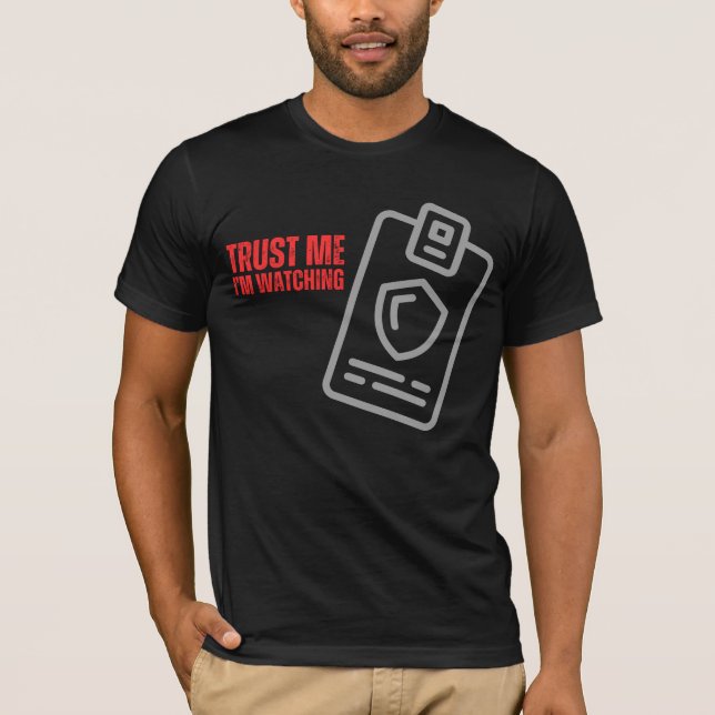 Trust Me I’m Watching Funny Security Guard  T-Shirt (Front)
