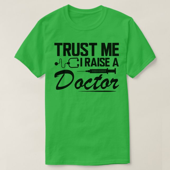 Trust me I raise a doctor T-Shirt (Design Front)