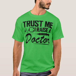 Trust me I raise a doctor T-Shirt