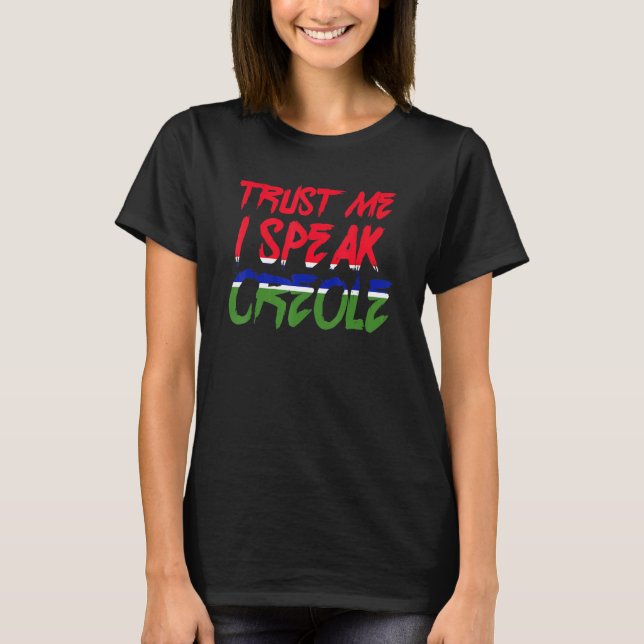Trust Me I Speak Creole Country Pride History Home T-Shirt (Front)