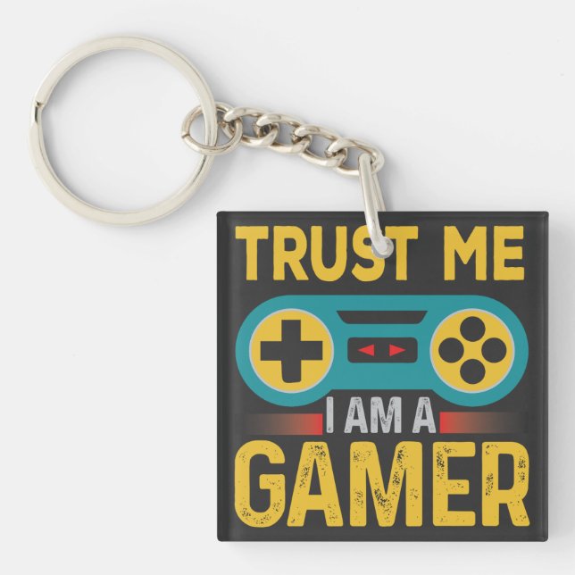 Trust Me Iam A Gamer, Funny Gamer Quote Keychain (Front)