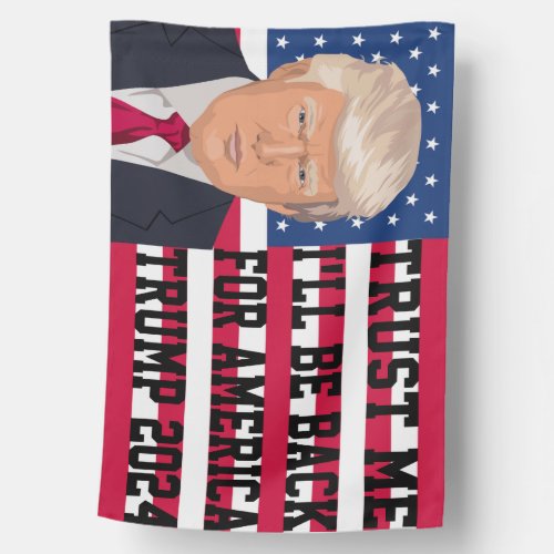 Trust Me Ill Be Back For America Trump 2024 House Flag