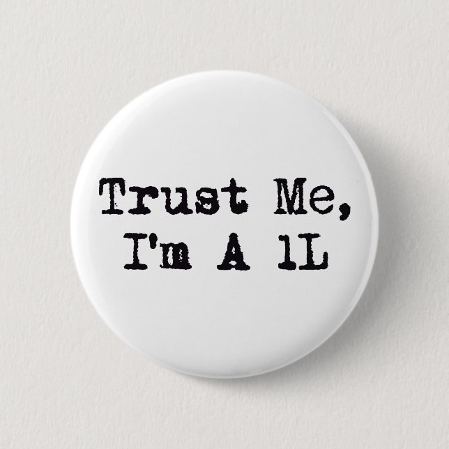 Trust Me, I'm A 1L Pinback Button (Front)