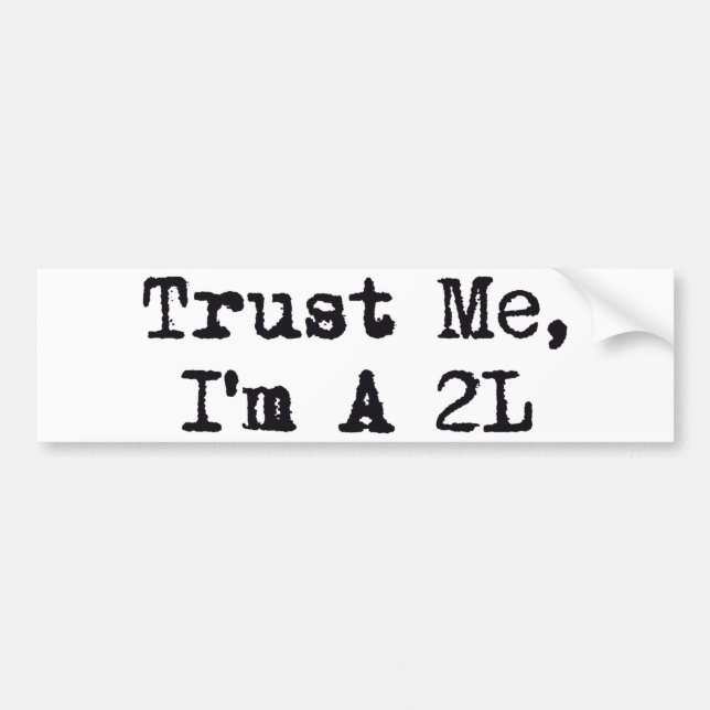 Trust Me, I'm A 2L Bumper Sticker (Front)