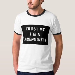 Trust Me I'm A Bioengineer T-Shirt
