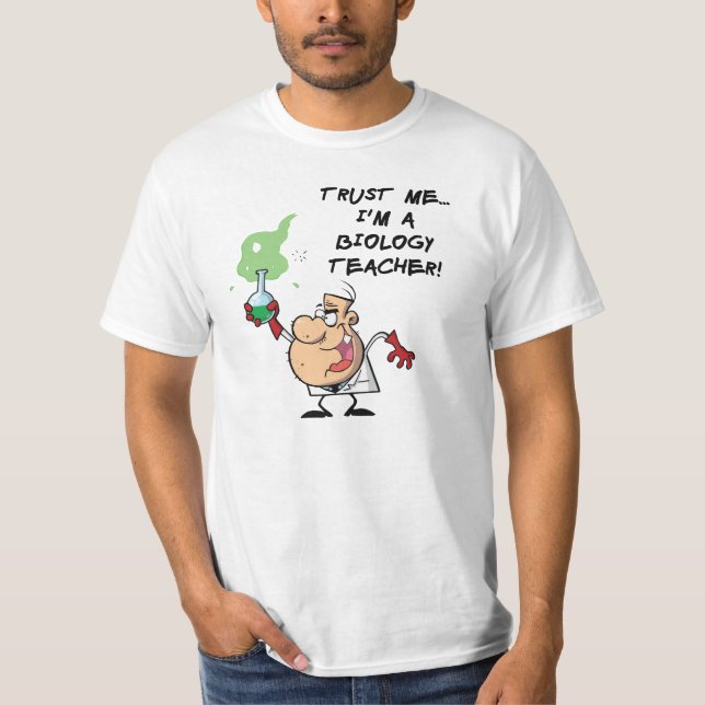 Trust Me... I'm a Biology Teacher T-Shirt (Front)