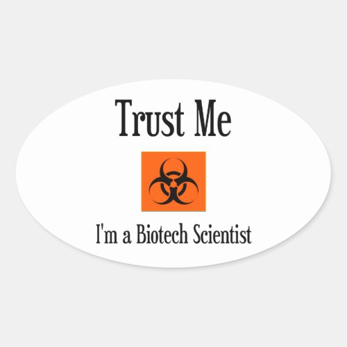 Trust Me Im a Biotech Scientist Oval Sticker