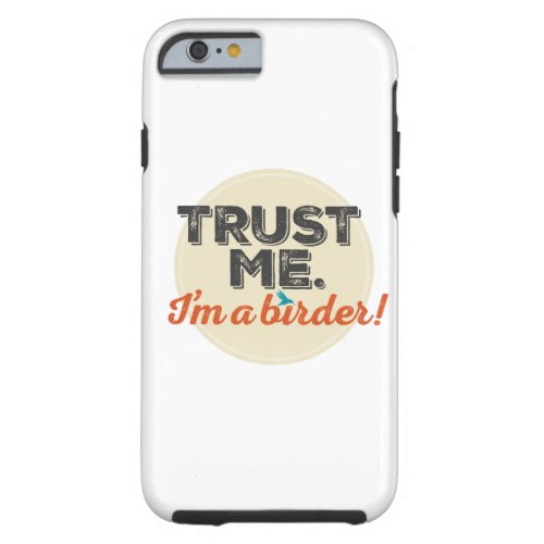 Trust me Im a Birder Emblem Tough iPhone 6 Case