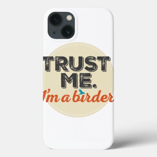Trust me Im a Birder Emblem iPhone 13 Case