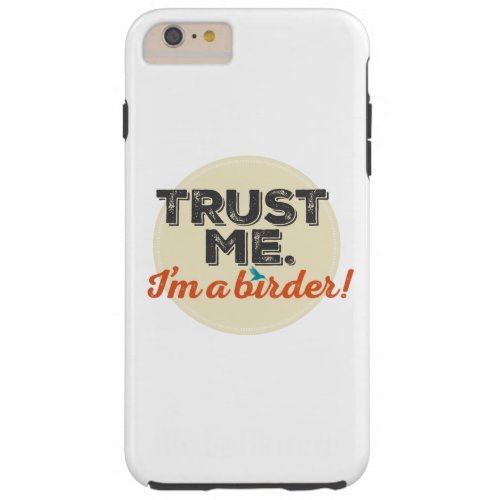Trust me Im a Birder Emblem Tough iPhone 6 Plus Case