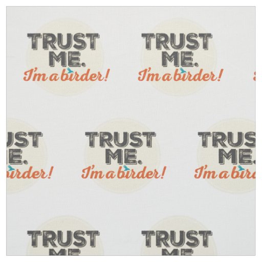 Trust me. I'm a Birder! Emblem Fabric