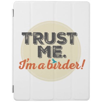 Trust Me. I'm A Birder! Emblem Ipad Smart Cover by birdsandblooms at Zazzle