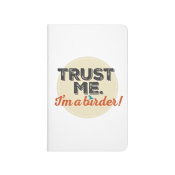 Trust Me. I'm A Birder! Emblem Journal by birdsandblooms at Zazzle