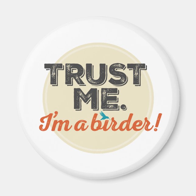 Trust me. I'm a Birder! Emblem Magnet (Front)