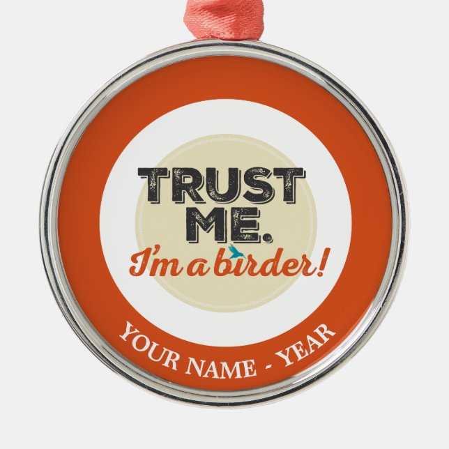 Trust me. I'm a Birder! Emblem Metal Ornament (Front)