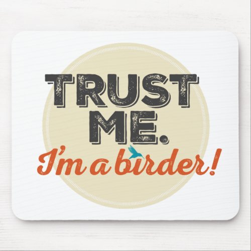 Trust me Im a Birder Emblem Mouse Pad