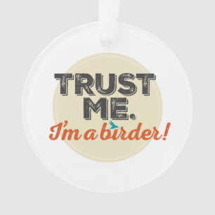 Trust me. I'm a Birder! Emblem Ornament