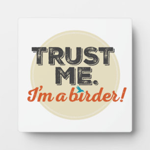 Trust me. I'm a Birder! Emblem Plaque