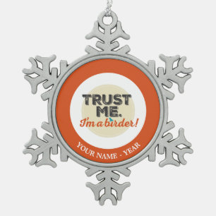 Trust me. I'm a Birder! Emblem Snowflake Pewter Christmas Ornament