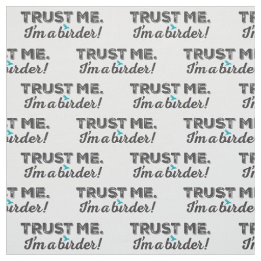 Trust me. I'm a Birder! Fabric