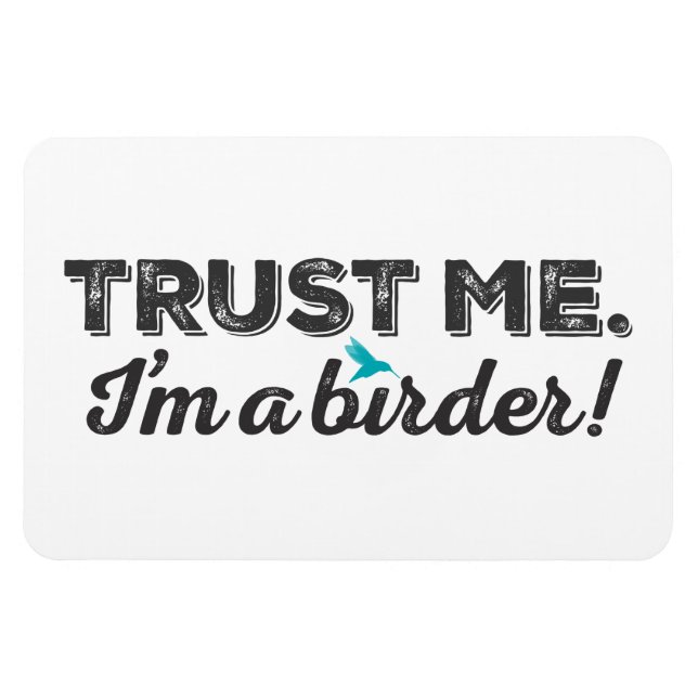 Trust me. I'm a Birder! Magnet (Horizontal)