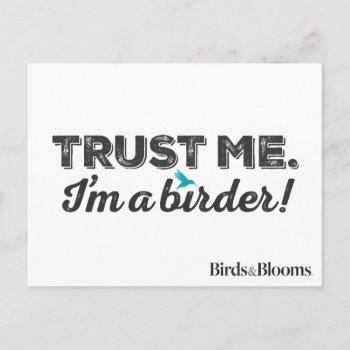 Trust Me. I'm A Birder! Postcard by birdsandblooms at Zazzle