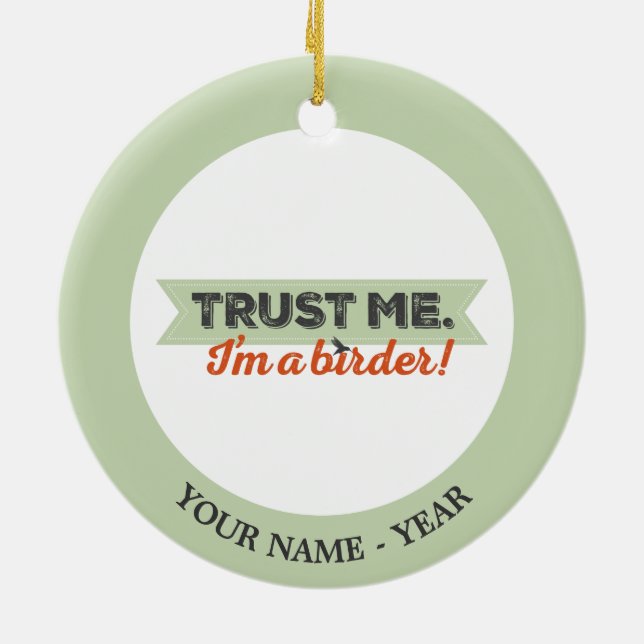 Trust me. I'm a Birder! Ribbon Ceramic Ornament (Back)