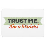 Trust me. I'm a Birder! Ribbon Magnet