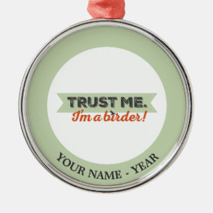 Trust me. I'm a Birder! Ribbon Metal Ornament