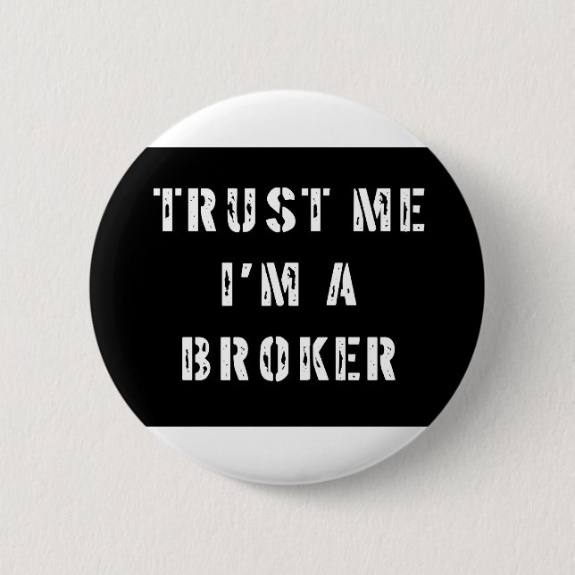 Trust Me I'm a Broker Pinback Button (Front)