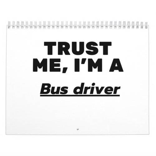 Trust Me Im a Bus driver Calendar