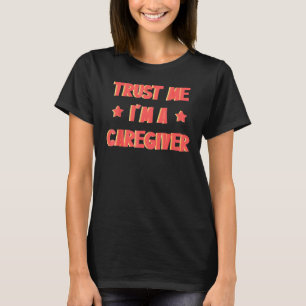 Trust Me I'm A Caregiver Assistant Nurse Medical T-Shirt