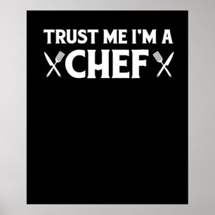 Trust me im a chef funny love cooking quotes poster