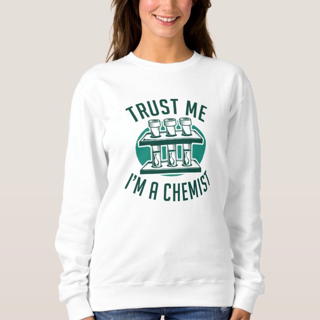 Trust Me I'm A Chemist Sweatshirt (Front)