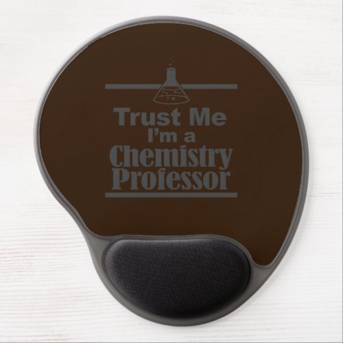Trust Me Im A Chemistry Professor Gel Mouse Pad