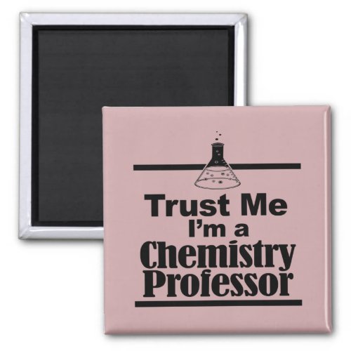 Trust Me Im A Chemistry Professor Magnet
