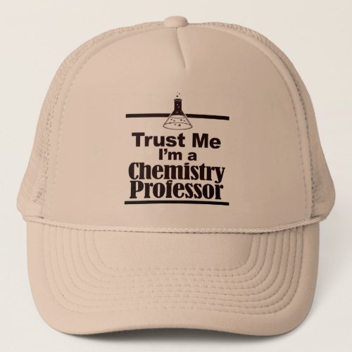 Trust Me Im A Chemistry Professor Trucker Hat