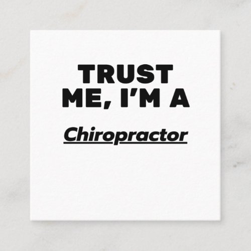 Trust Me Im a Chiropractor Square Business Card