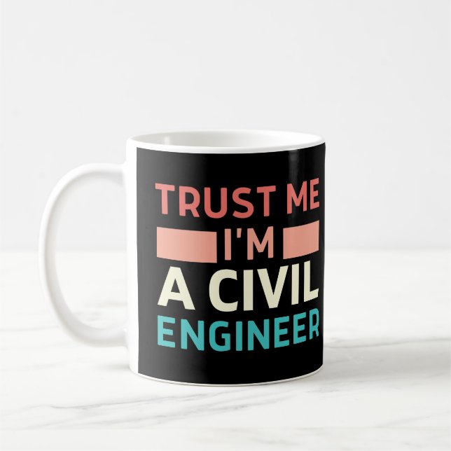 Trust Me I'm A Civil Engineer Coffee Mug (Left)