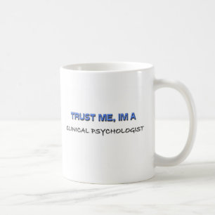 Trust Me I'm a Clinical Psychologist Coffee Mug