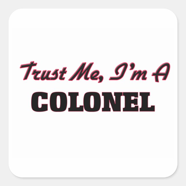 Trust me I'm a Colonel Square Sticker (Front)