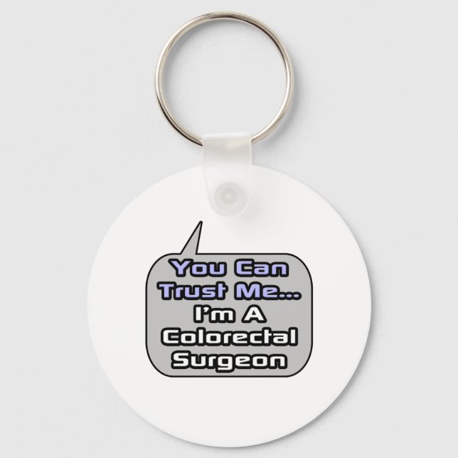 Trust Me .. I'm a Colorectal Surgeon Keychain (Front)