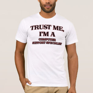 Trust Me I'm A COMPUTER SUPPORT SPECIALIST T-Shirt