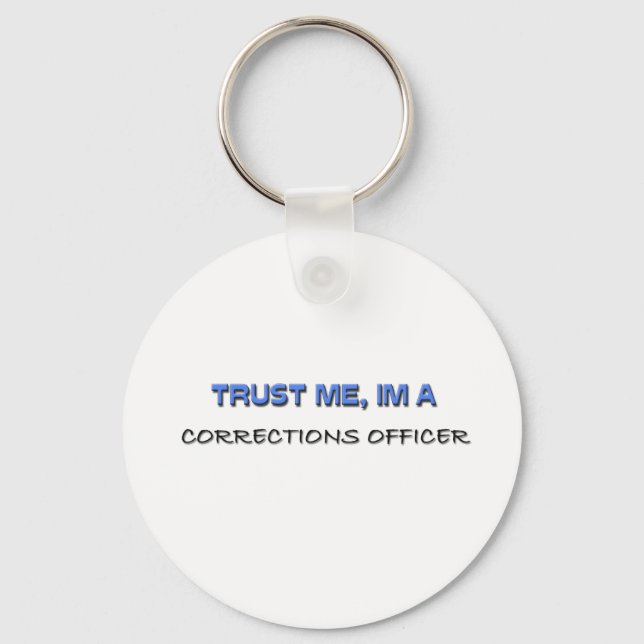 Trust Me I'm a Corrections Officer Keychain (Front)