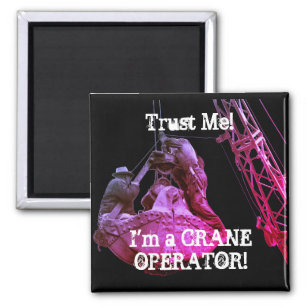 TRUST ME! i'M A CRANE OPERATOR 1930'S IMAGE Magnet