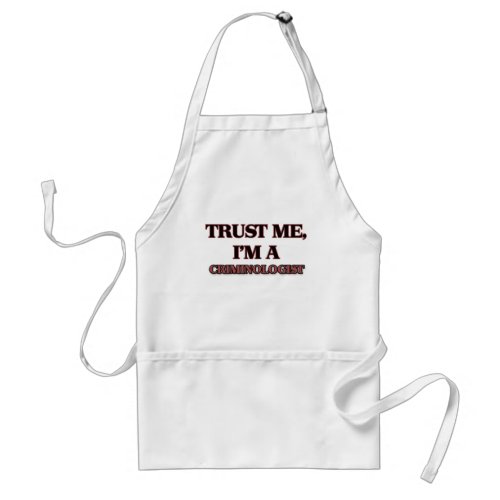 Trust Me Im A CRIMINOLOGIST Adult Apron