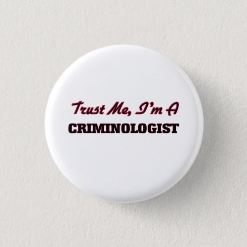 Trust me Im a Criminologist Pinback Button