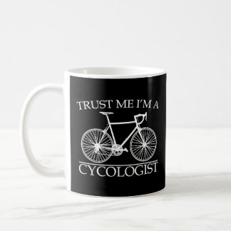 Trust Me I'm a Cycologist Cycling  Cyclist Bicycle Coffee Mug